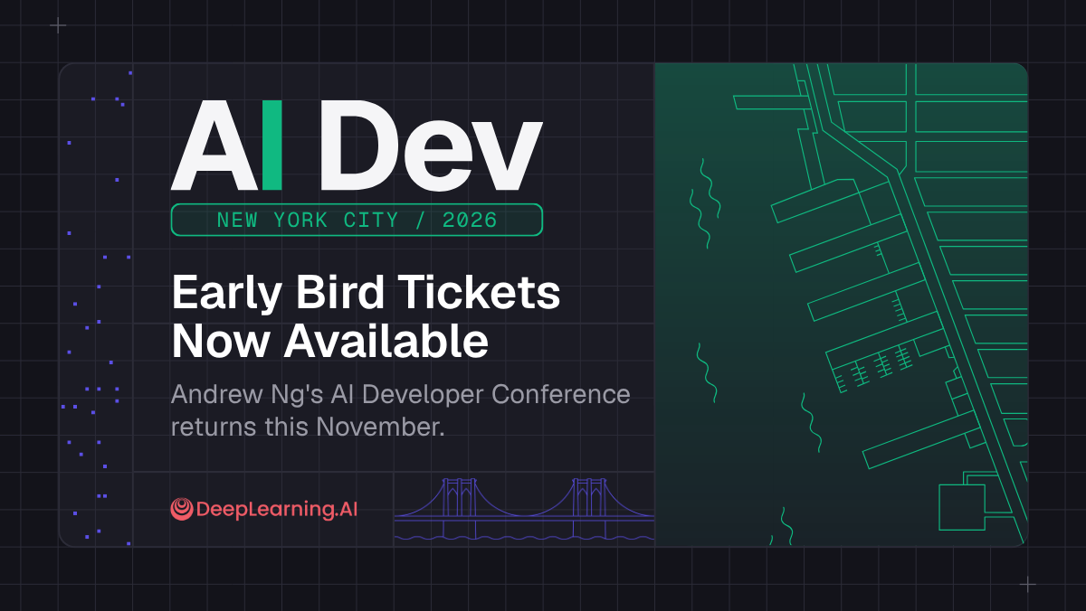 AI Dev New York City 2026 Early Bird Tickets Now Available. Andrew Ng's AI Developer Conference returns this November