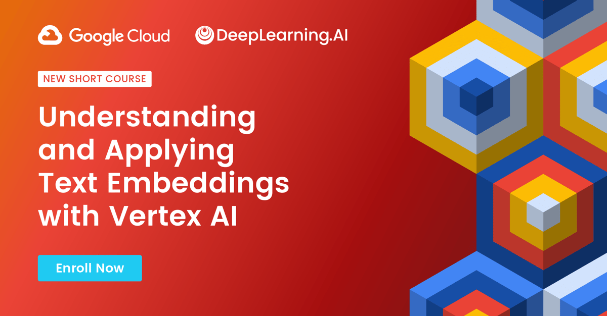 New Short Course: Understanding and Applying Text Embeddings with Vertex AI. Enroll Now!