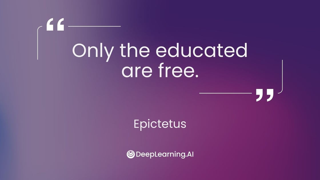 Only the educated are free. ― Epictetus