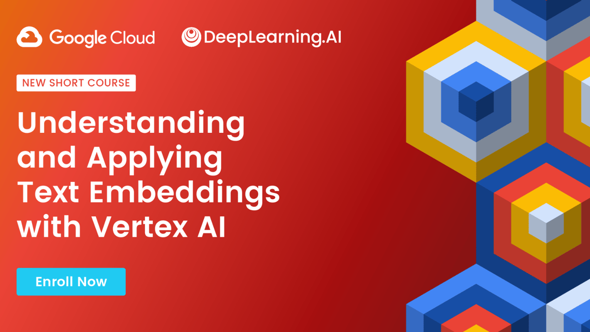 New Short Course from Google Cloud and DeepLearning.AI: Understanding and Applying Text Embeddings with Vertex AI (Enroll Now)